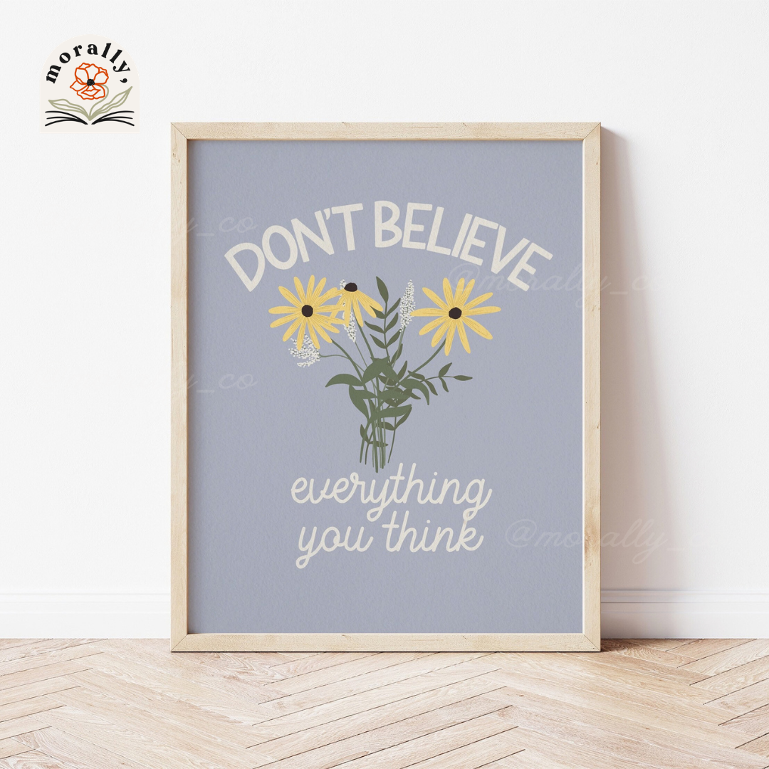 Don't Believe Everything You Think Art Print