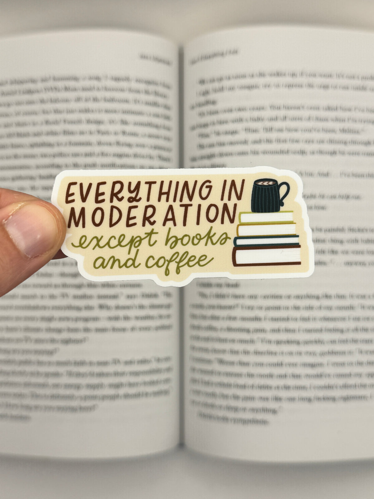 Everything in Moderation Except Books & Coffee sticker