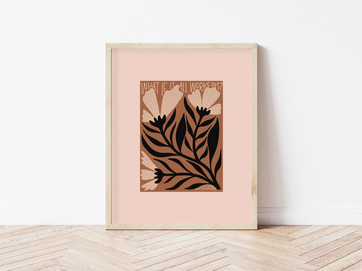 What If It All Works Out? Art Print