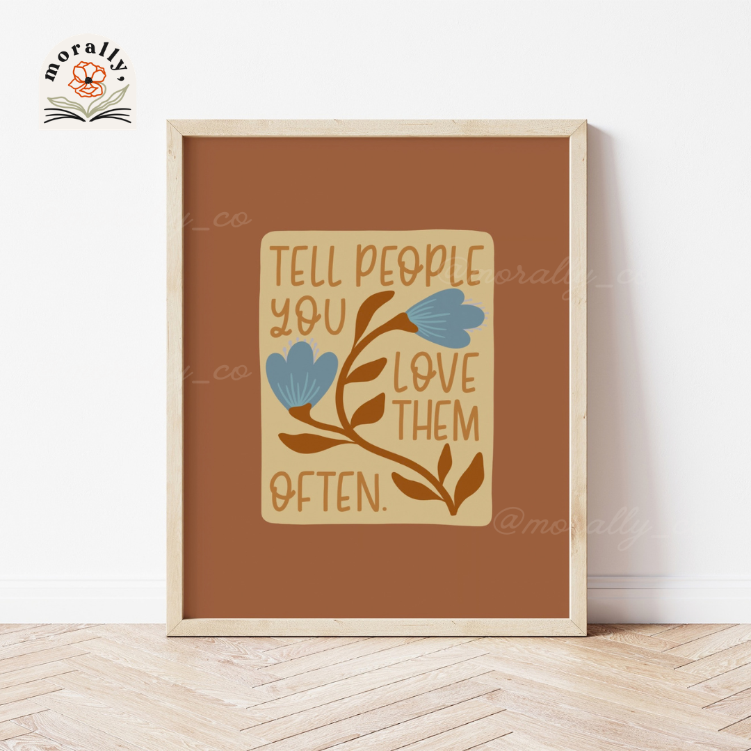 Tell People You Love Them Often Art Print