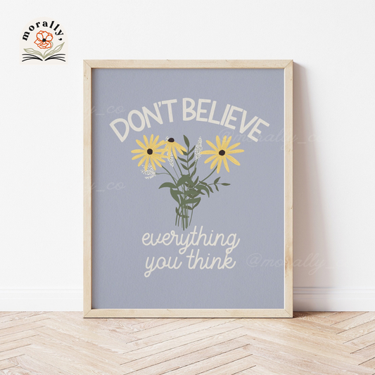 Don't Believe Everything You Think Art Print