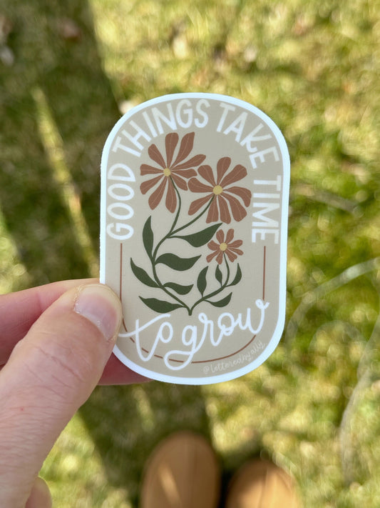 Good Things Take Time to Grow sticker