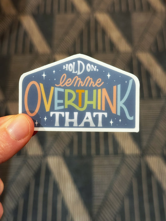 Hold On Lemme Overthink That sticker