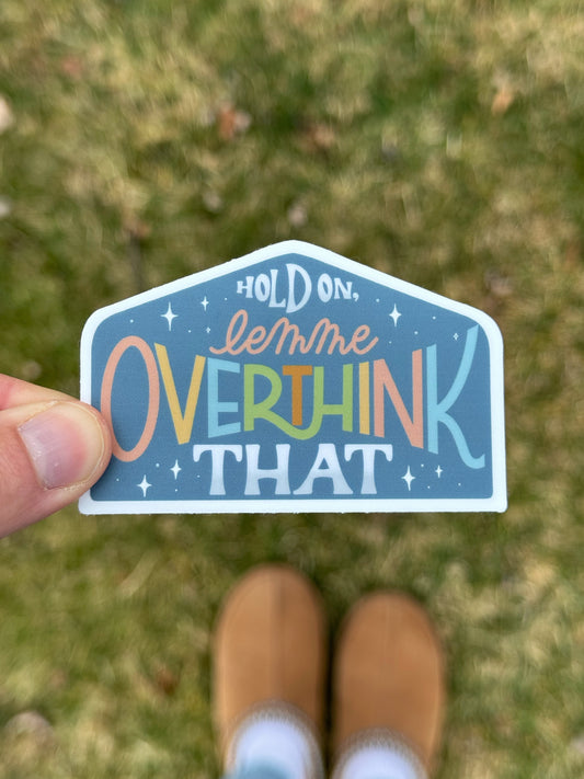 Hold On Lemme Overthink That sticker