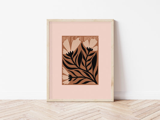 What If It All Works Out? Art Print